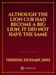 Although the lion cub had become a big lion, it did not have the same Book