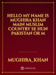 hello my name is mughira khan main Muslim country se hun Pakistan or m Book