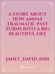 A story about how Annas traumatic past turns into a big beautiful life Book