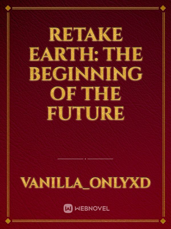 ReTake Earth: The Beginning Of The Future