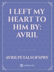 I Left My Heart To Him

By: Avril Book