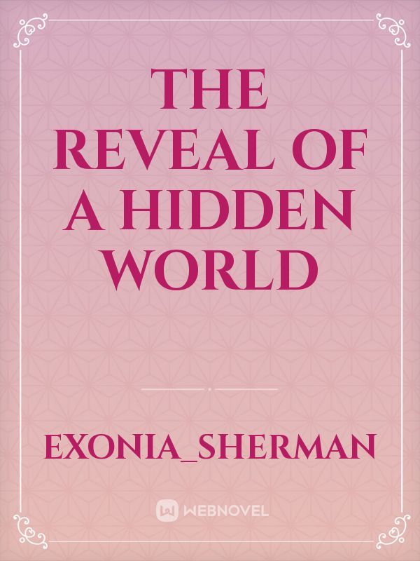 The Reveal of a Hidden World