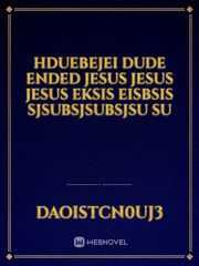 hduebejei dude ended jesus jesus jesus eksis eisbsis sjsubsjsubsjsu su Book
