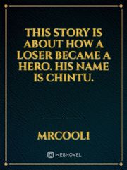 This story is about how a loser became a hero. His name is Chintu. Book