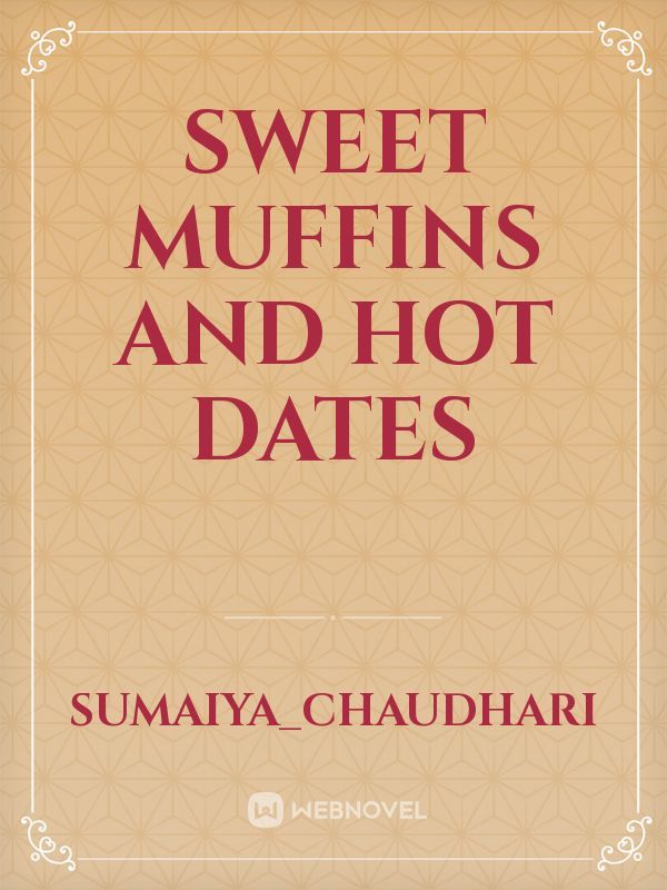 Sweet muffins and hot dates