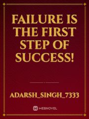 failure 
is the first step of success! Book