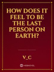 how does it feel to be the last person on earth? Book