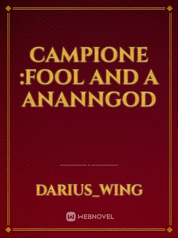 CAMPIONE :FOOL AND A anannGOD