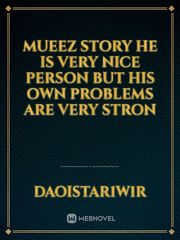 Mueez story he is very nice person but his own problems are very stron Book
