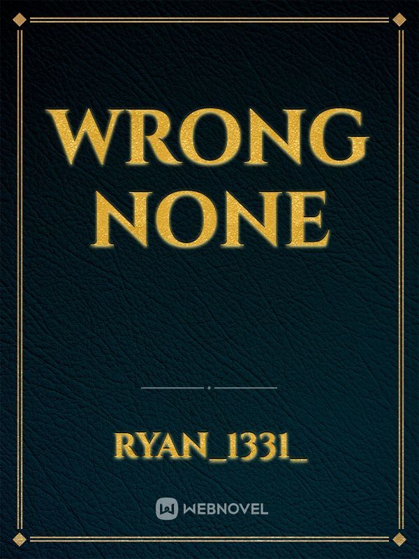 wrong none