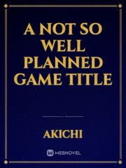 A not so well planned game title Book