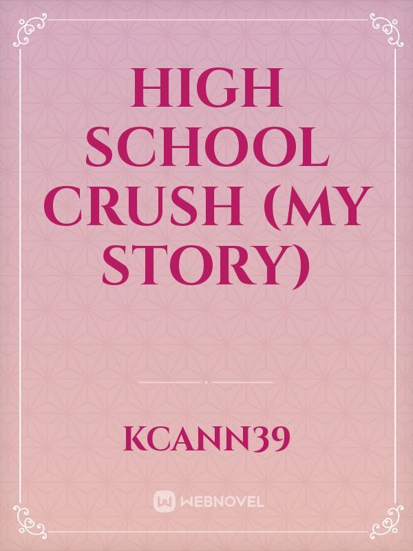 High School Crush (My Story)