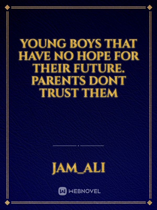 Young boys that have no hope for their future. Parents dont trust them Book