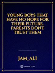 Young boys that have no hope for their future. Parents dont trust them Book