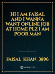 Hi i am Faisal and I wanna want online job at home plz I am poor man Book
