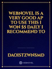 webnovel is a very good ap to use this i won $5 daily i recommend to Book