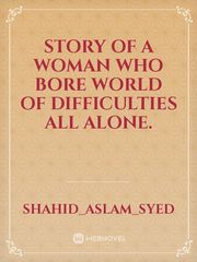 Story of a woman who bore world of difficulties all alone. Book