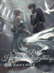Savage Prince;His outrageous Princess Book