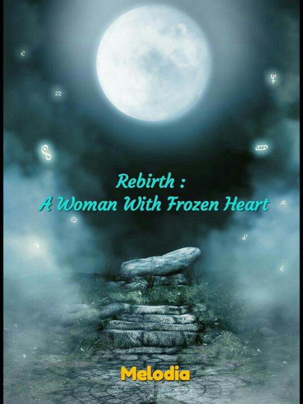 Rebirth : A Woman With Frozen Heart