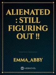 Alienated : still figuring out !! Book