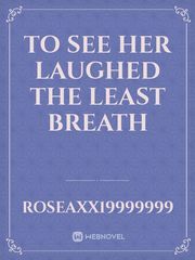 To see her laughed the least breath Book