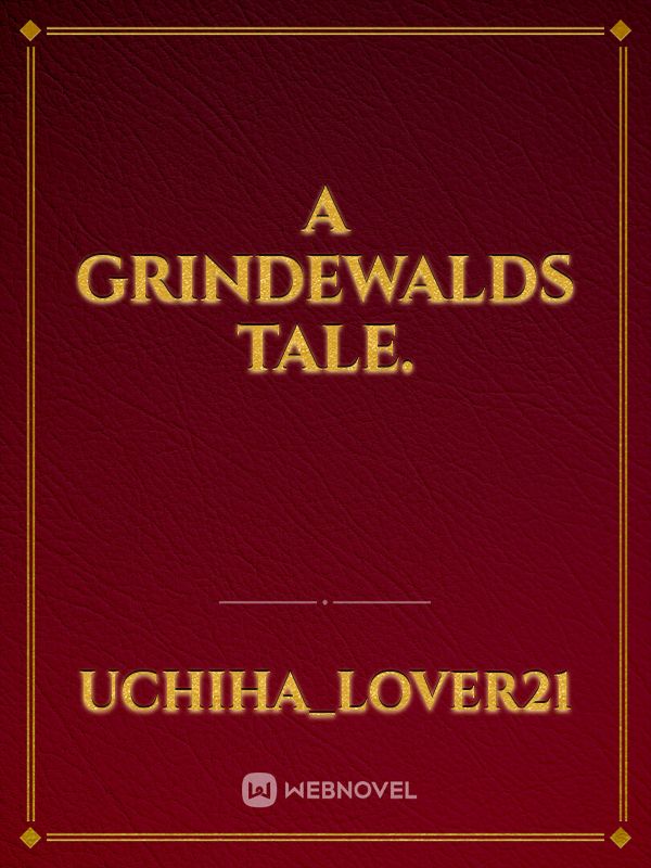 A Grindewalds Tale.
