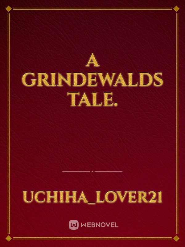 A Grindewalds Tale.