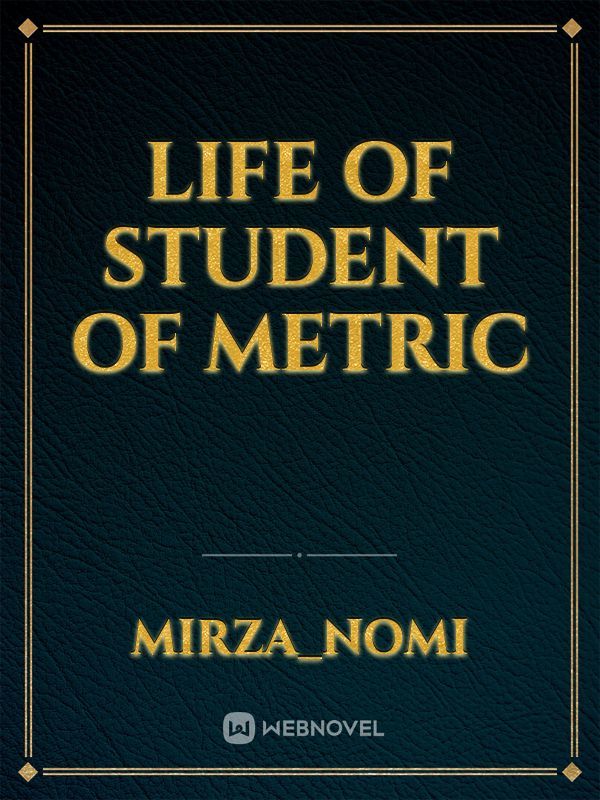 Life of student of metric
