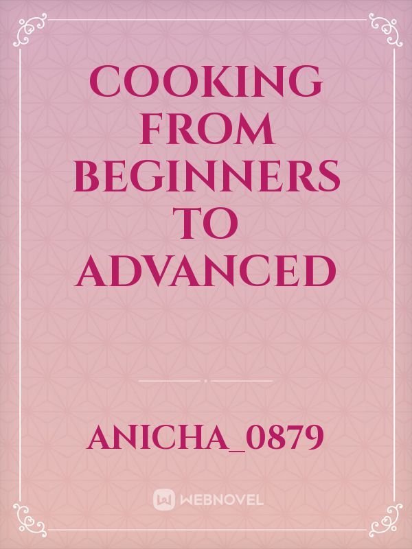Cooking from beginners to advanced