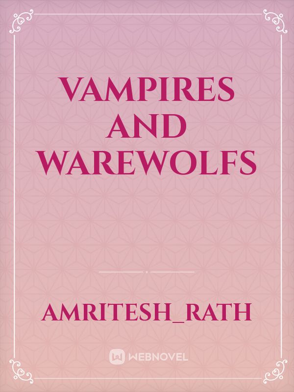 Vampires and warewolfs