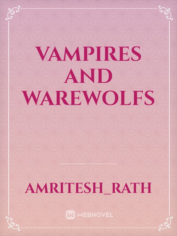 Vampires and warewolfs