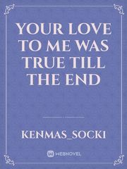 Your love to me was true till the end Book