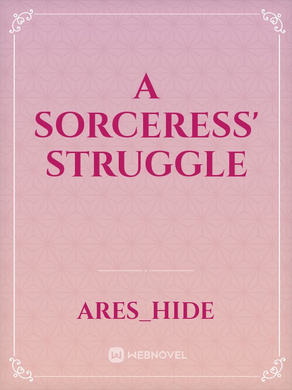 Read A Sorceress Struggle Areshide Webnovel 7481