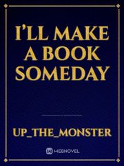I’ll make a book someday Book