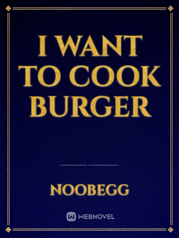 I want to cook BURGER
