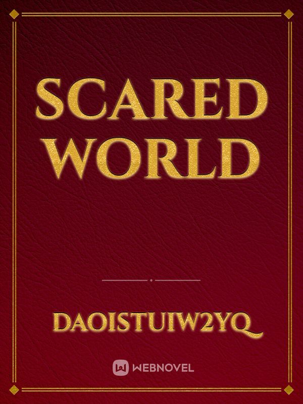 Scared world
