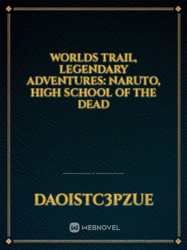 Worlds Trail, Legendary Adventures: Naruto, High School of the Dead