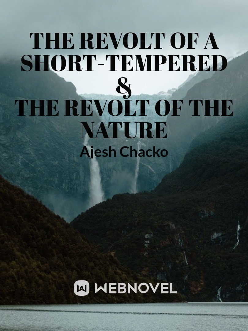 THE REVOLT OF A SHORT-TEMPERED & THE REVOLT OF THE NATURE