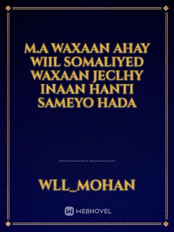 m.a Waxaan Ahay wiil somaliyed waxaan jeclhy Inaan Hanti sameyo hada