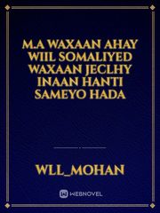 m.a Waxaan Ahay wiil somaliyed waxaan jeclhy Inaan Hanti sameyo hada Book