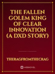 The Fallen Golem King of Clear Innovation (A DxD Story) Book