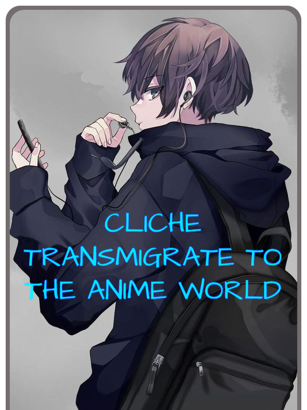 Cliche transmigrate to the Anime worlds Book