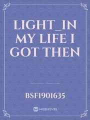 Light_In My life I Got Then Book