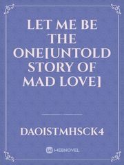 Let Me Be The One[Untold story of Mad Love] Book