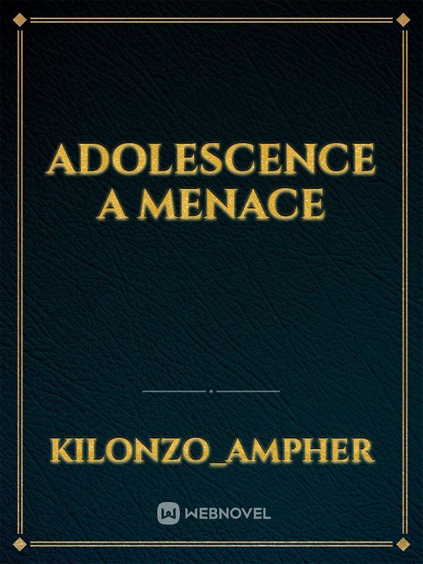 Adolescence a menace