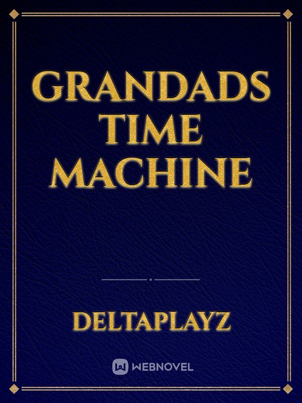 Grandads time machine