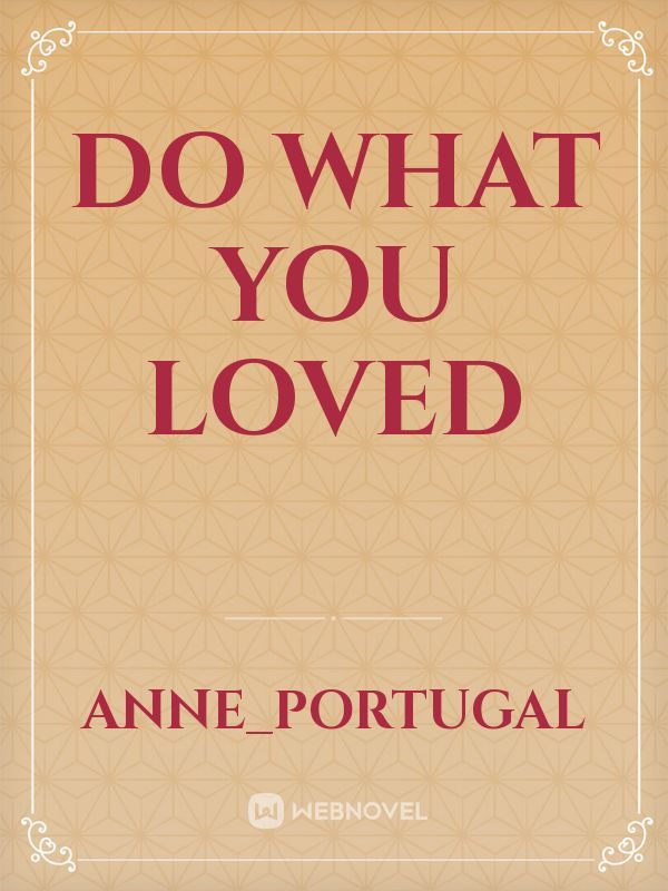 Do what you loved