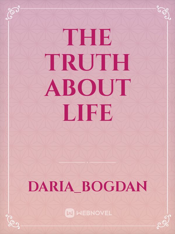 The Truth About Life Novel Read Free Webnovel