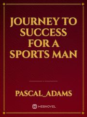 JOURNEY TO SUCCESS FOR A SPORTS MAN Book