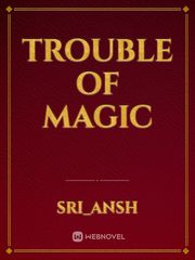 TROUBLE OF MAGIC Book